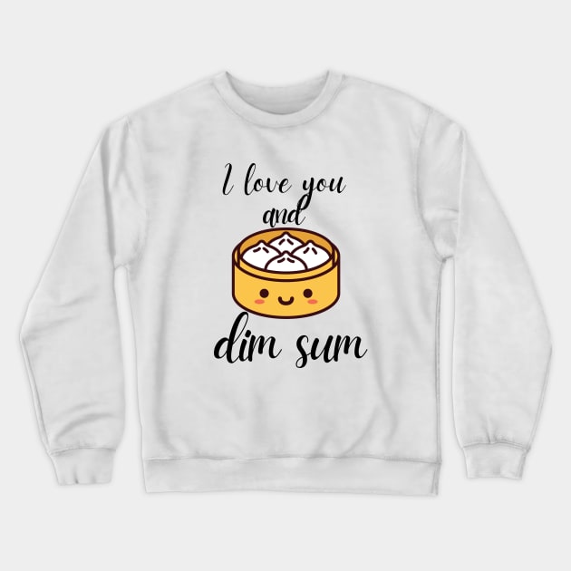 I love you and dim sum Crewneck Sweatshirt by PeachyBotique